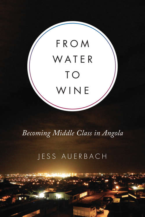 Book cover of From Water to Wine: Becoming Middle Class in Angola (Teaching Culture: UTP Ethnographies for the Classroom)