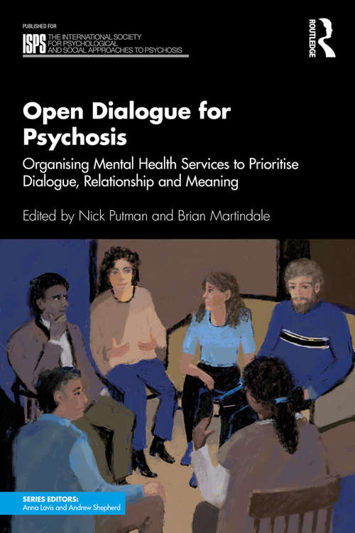 Book cover of Open Dialogue for Psychosis: Organising Mental Health Services to Prioritise Dialogue, Relationship and Meaning (The International Society for Psychological and Social Approaches to Psychosis Book Series)