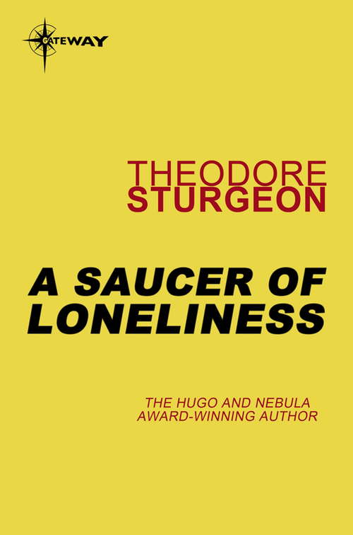 Book cover of A Saucer of Loneliness (The\complete Stories Of Theodore Sturgeon Ser.: Vol. 7)