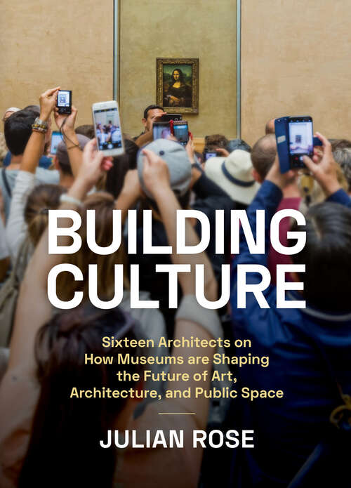 Book cover of Building Culture: How Museums are Shaping the Future of Art, Architecture, and Public Space