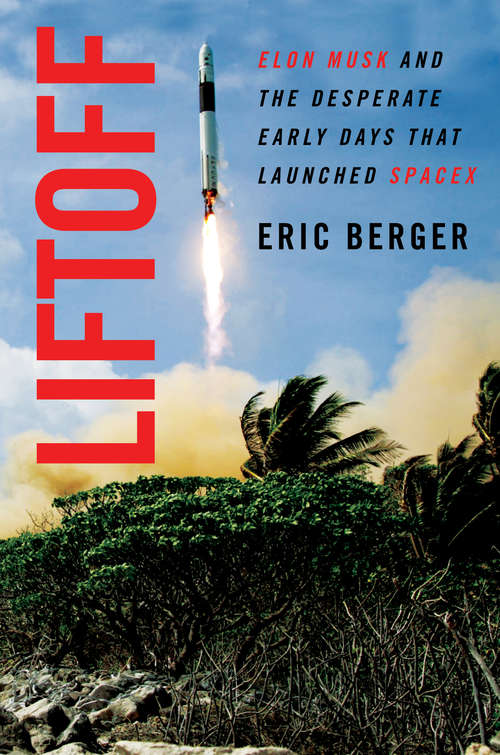 Book cover of Liftoff: Elon Musk and the Desperate Early Days That Launched SpaceX