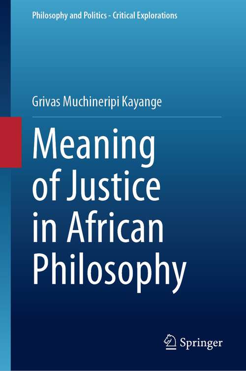 Book cover of Meaning of Justice in African Philosophy (1st ed. 2023) (Philosophy and Politics - Critical Explorations #28)