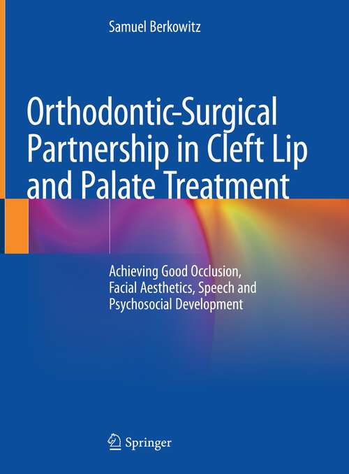 Book cover of Orthodontic-Surgical Partnership in Cleft Lip and Palate Treatment: Achieving Good Occlusion, Facial Aesthetics, Speech and Psychosocial Development (1st ed. 2022)