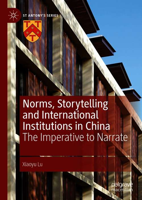 Book cover of Norms, Storytelling and International Institutions in China: The Imperative to Narrate (1st ed. 2021) (St Antony's Series)