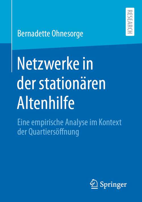 Book cover of Netzwerke in der stationären Altenhilfe: Eine empirische Analyse im Kontext der Quartiersöffnung (1. Aufl. 2023)