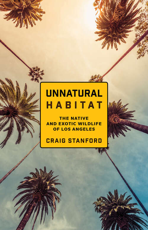 Book cover of Unnatural Habitat: The Native and Exotic Wildlife of Los Angeles