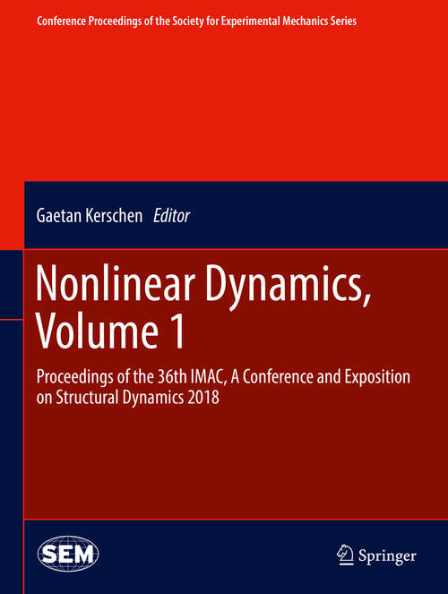 Book cover of Nonlinear Dynamics, Volume 1: Proceedings of the 36th IMAC, A Conference and Exposition on Structural Dynamics 2018 (Conference Proceedings of the Society for Experimental Mechanics Series)