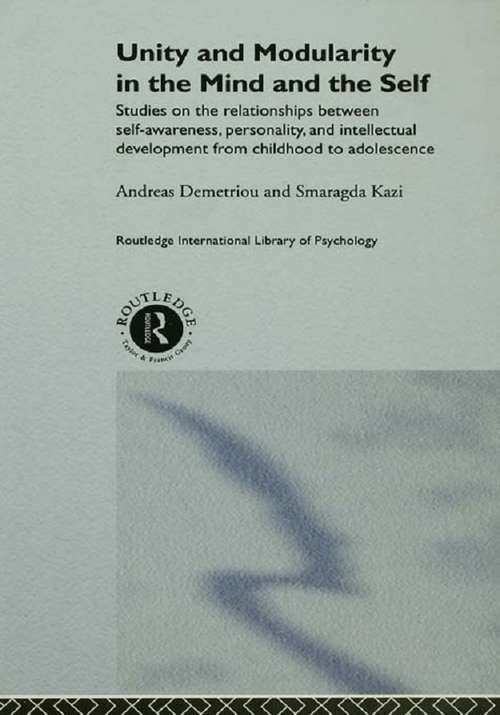 Book cover of Unity and Modularity in the Mind and Self: Studies on the Relationships between Self-awareness, Personality, and Intellectual Development from Childhood to Adolescence (Routledge Research International Library of Psychology: Vol. 1)