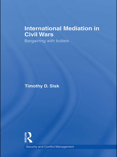 Book cover of International Mediation in Civil Wars: Bargaining with Bullets (Routledge Studies in Security and Conflict Management)