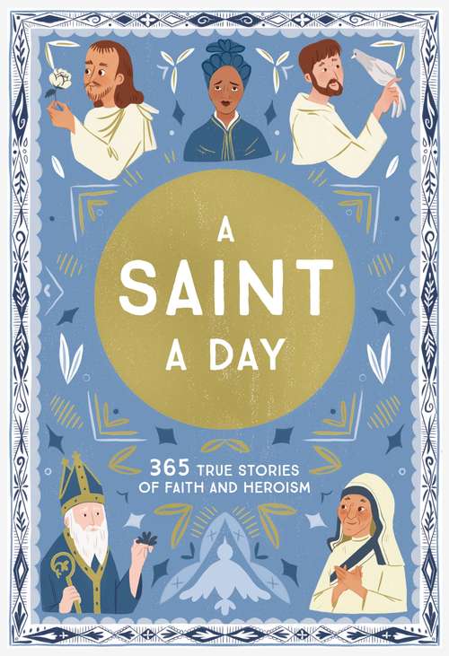 Book cover of A Saint a Day: 365 True Stories of Faith and Heroism