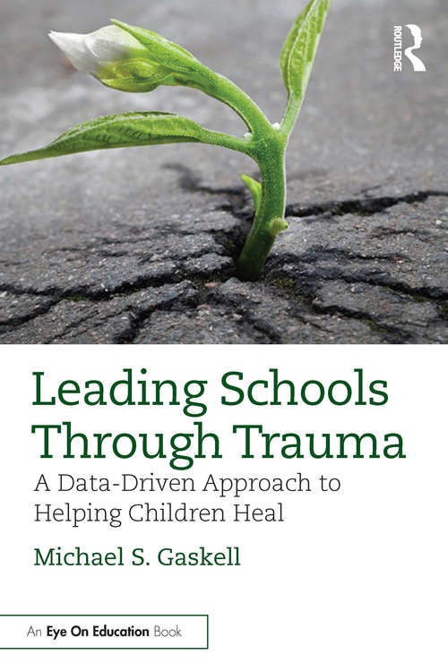 Book cover of Leading Schools Through Trauma: A Data-Driven Approach to Helping Children Heal