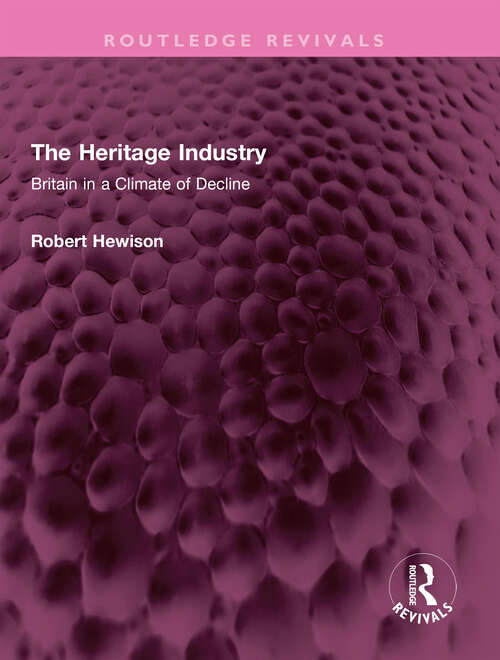 Book cover of The Heritage Industry: Britain in a Climate of Decline (Routledge Revivals)