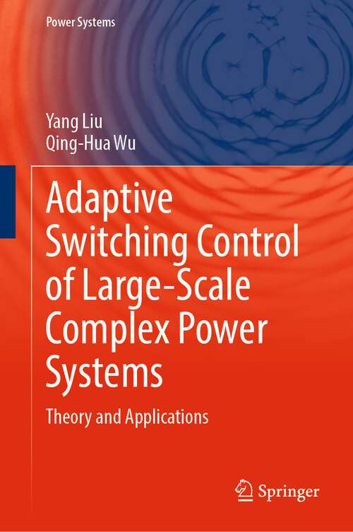 Book cover of Adaptive Switching Control of Large-Scale Complex Power Systems: Theory and Applications (1st ed. 2023) (Power Systems)