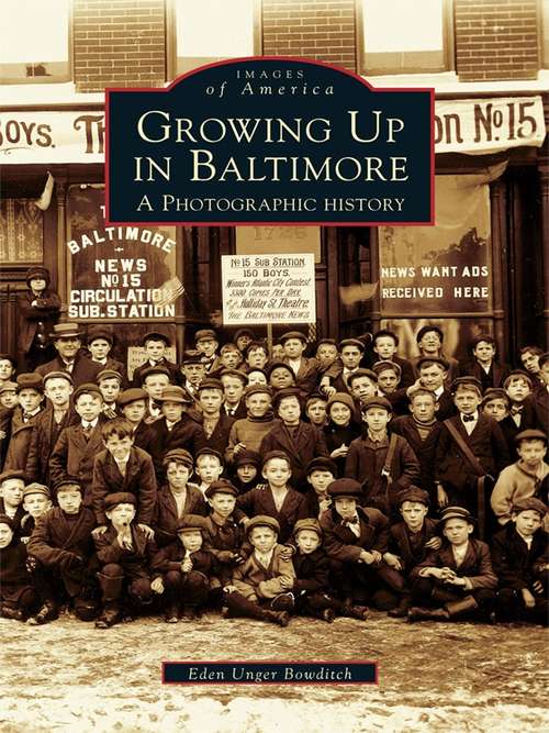 Book cover of Growing Up in Baltimore: A Photographic History (Images of America)