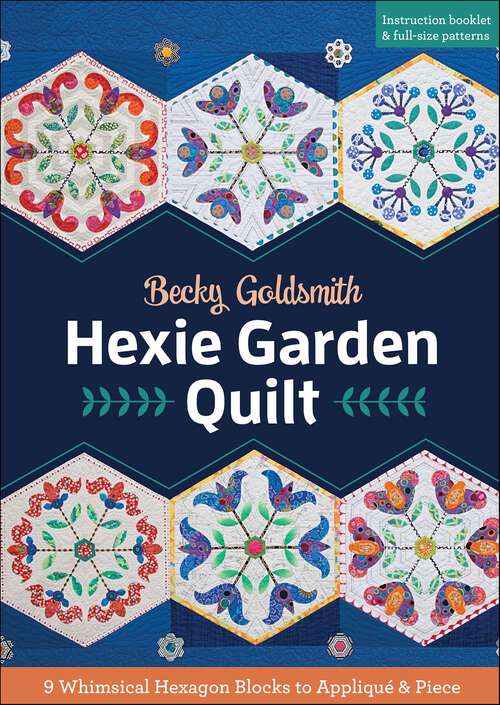 Book cover of Hexie Garden Quilt: 9 Whimsical Hexagon Blocks to Appliqué & Piece