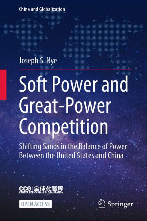 Book cover of Soft Power and Great-Power Competition: Shifting Sands in the Balance of Power Between the United States and China (1st ed. 2023) (China and Globalization)