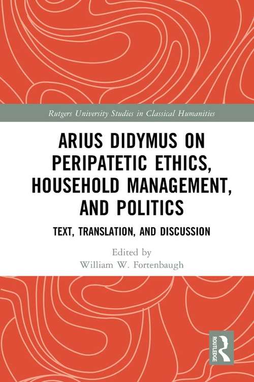 Book cover of Arius Didymus on Peripatetic Ethics, Household Management, and Politics: Text, Translation, and Discussion (Rutgers University Studies in Classical Humanities)