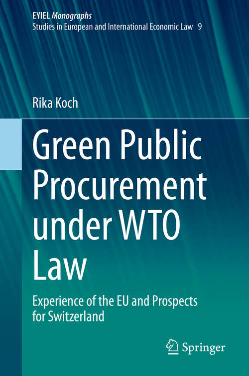 Book cover of Green Public Procurement under WTO Law: Experience of the EU and Prospects for Switzerland (1st ed. 2020) (European Yearbook of International Economic Law #9)