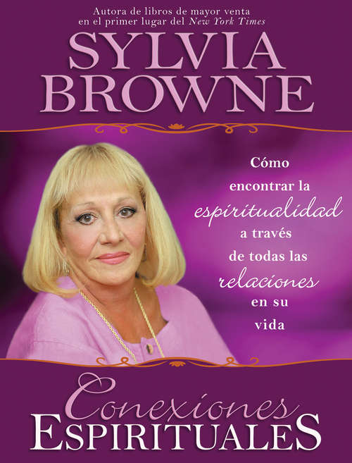 Book cover of Conexiones Espirituales: Cómo Encontrar La Espiritualidad A Través De Todas Las Relaciones En Su Vida (Col. Sylvia Browne Ser.)