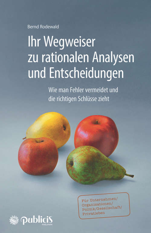 Book cover of Ihr Wegweiser zu rationalen Analysen und Entscheidungen: Wie man Fehler vermeidet und die richtigen Schlüsse zieht