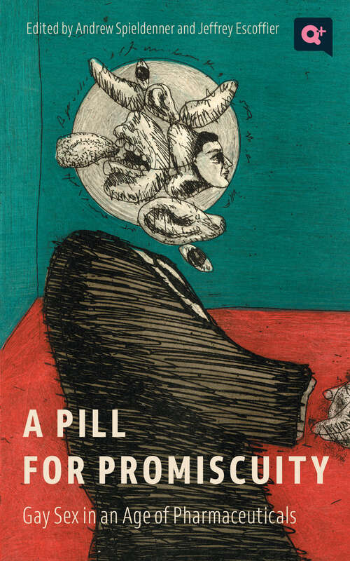 Book cover of A Pill for Promiscuity: Gay Sex in an Age of Pharmaceuticals (Q+  Public)