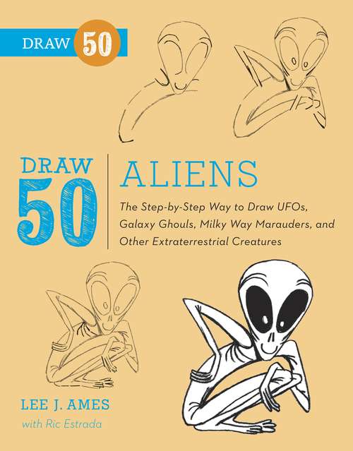 Book cover of Draw 50 Aliens: The Step-by-Step Way to Draw UFOs, Galaxy Ghouls, Milky Way Marauders, and Other Extraterrestrial Creatures (Draw 50)