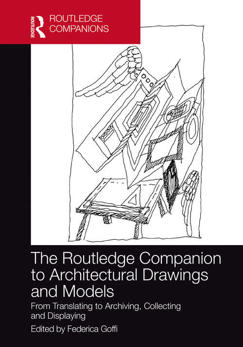Book cover of The Routledge Companion to Architectural Drawings and Models: From Translating to Archiving, Collecting and Displaying (Routledge International Handbooks)