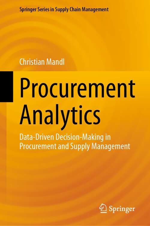 Book cover of Procurement Analytics: Data-Driven Decision-Making in Procurement and Supply Management (1st ed. 2023) (Springer Series in Supply Chain Management #22)