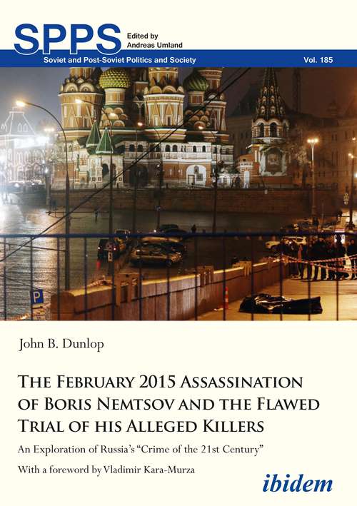 Book cover of The February 2015 Assassination of Boris Nemtsov and the Flawed Trial of His Alleged Killers: An Exploration of Russia’s “Crime of the 21st Century” (Soviet and Post-Soviet Politics and Society #185)