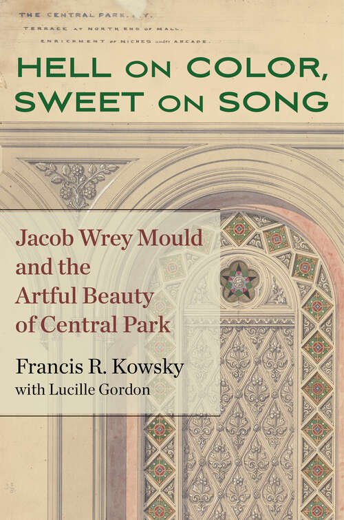 Book cover of Hell on Color, Sweet on Song: Jacob Wrey Mould and the Artful Beauty of Central Park (1)