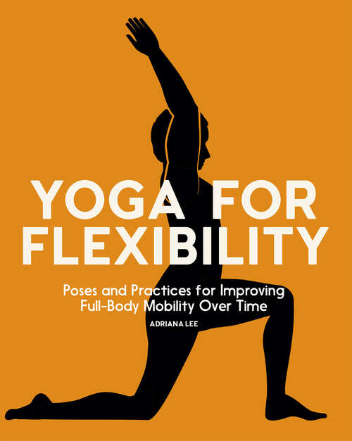 Book cover of Yoga for Flexibility: Poses and Practices for Improving Full-Body Mobility Over Time