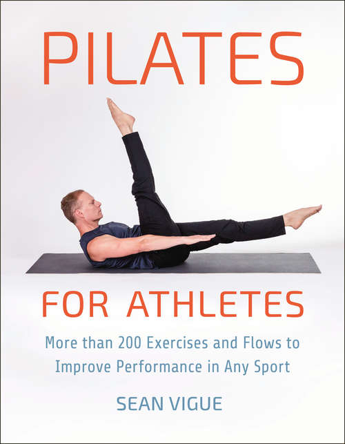 Book cover of Pilates for Athletes: More than 200 Exercises and Flows to Improve Performance in Any Sport