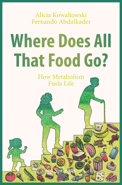 Book cover of Where Does All That Food Go?: How Metabolism Fuels Life (1st ed. 2020)