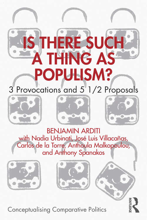 Book cover of Is There Such a Thing as Populism?: 3 Provocations and 5 1/2 Proposals (Conceptualising Comparative Politics)