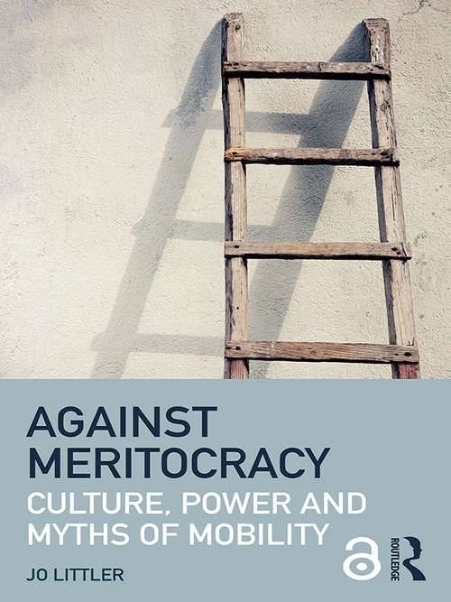 Book cover of Against Meritocracy: Culture, power and myths of mobility