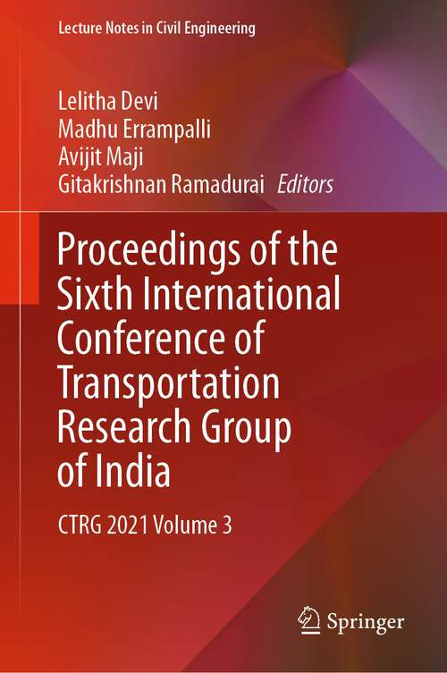 Book cover of Proceedings of the Sixth International Conference of Transportation Research Group of India: CTRG 2021 Volume 3 (1st ed. 2023) (Lecture Notes in Civil Engineering #273)