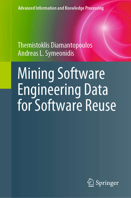 Book cover of Mining Software Engineering Data for Software Reuse (1st ed. 2020) (Advanced Information and Knowledge Processing)