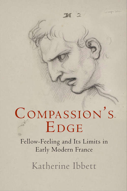 Book cover of Compassion's Edge: Fellow-Feeling and Its Limits in Early Modern France (Haney Foundation Series)