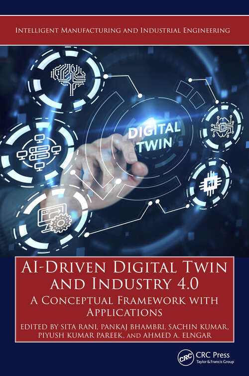 Book cover of AI-Driven Digital Twin and Industry 4.0: A Conceptual Framework with Applications (Intelligent Manufacturing and Industrial Engineering)