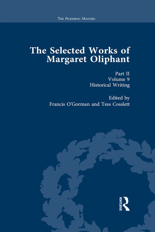 Book cover of The Selected Works of Margaret Oliphant, Part II Volume 9: Historical Writing