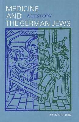 Book cover of Medicine and the German Jews: A History