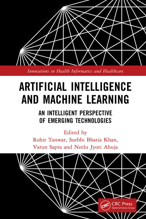 Book cover of Artificial Intelligence and Machine Learning: An Intelligent Perspective of Emerging Technologies (Innovations in Health Informatics and Healthcare)