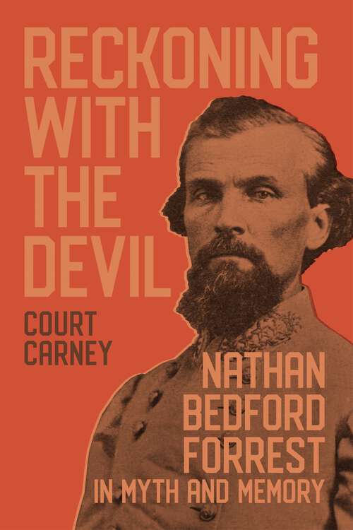 Book cover of Reckoning with the Devil: Nathan Bedford Forrest in Myth and Memory