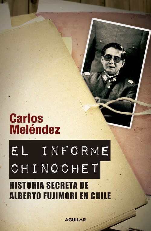 Book cover of El informe Chinochet: Historia secreta de Alberto Fujimori en Chile