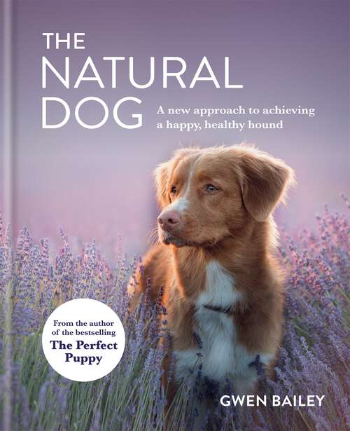 Book cover of The Natural Dog: A New Approach to Achieving a Happy, Healthy Hound