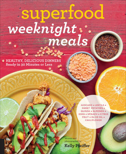 Book cover of Superfood Weeknight Meals: Healthy, Delicious Dinners Ready in 30 Minutes or Less