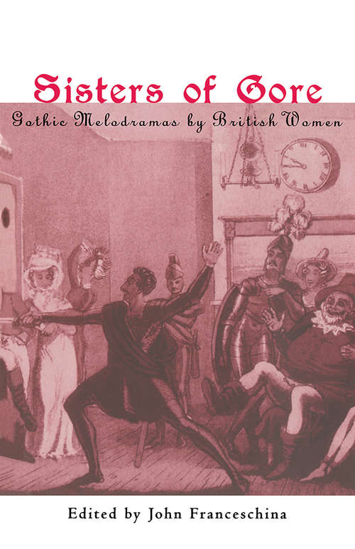 Book cover of Sisters of Gore: Seven Gothic Melodramas by British Women, 1790-1843 (Garland Reference Library Of The Humanities Ser.)