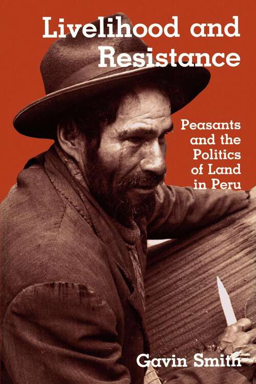 Book cover of Livelihood and Resistance: Peasants and the Politics of Land in Peru