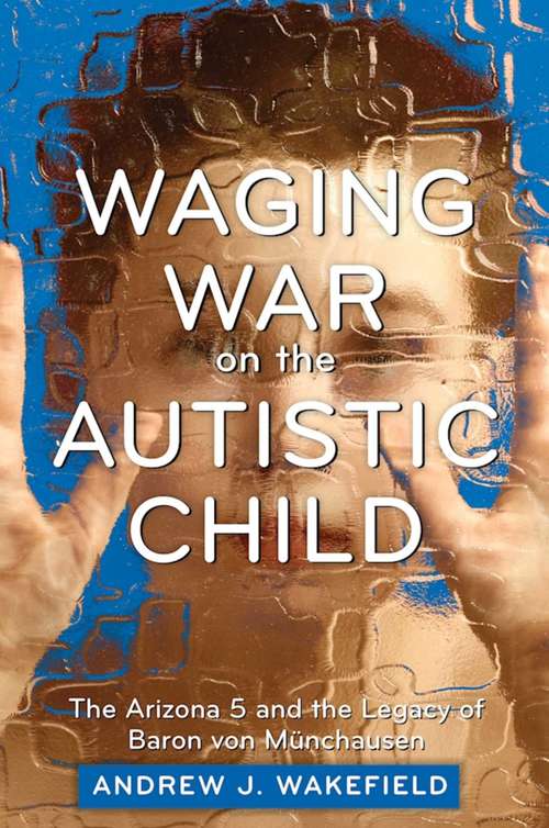 Book cover of Waging War on the Autistic Child: The Arizona 5 and the Legacy of Baron von Munchausen