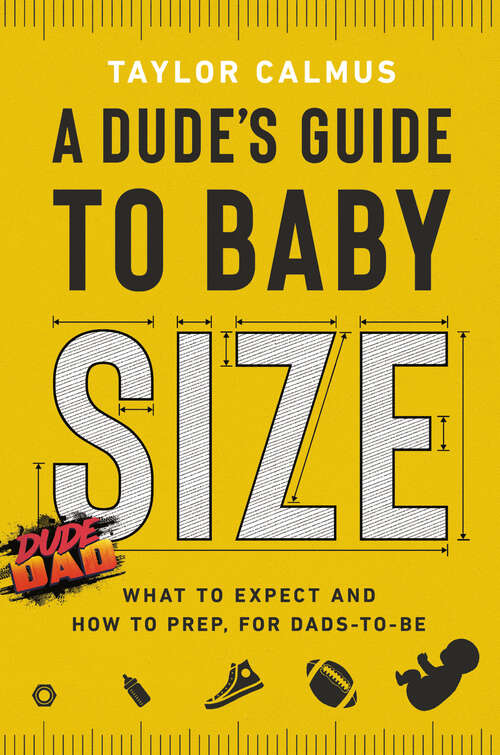 Book cover of A Dude's Guide to Baby Size: What to Expect and How to Prep for Dads-to-Be